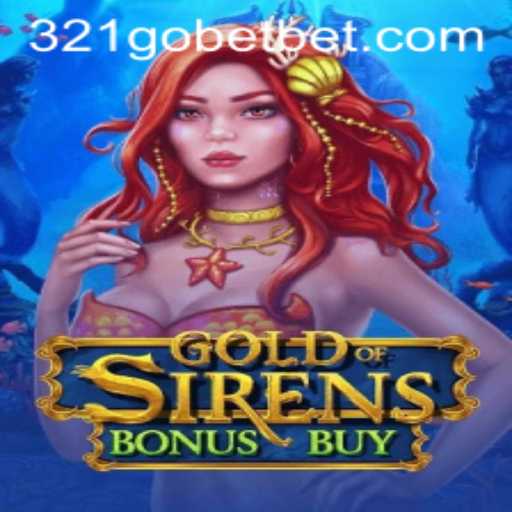 Unlock the Secrets of GoldofSirensBonusBuy in the World of 321GOBET